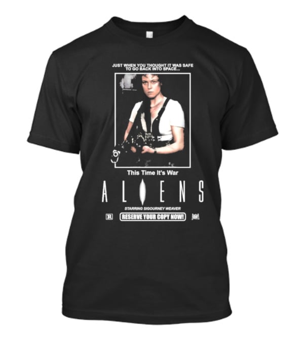 Just When You Thought It Was Safe To Go Back Into Space This Time It’s War Aliens Starring Sigourney Weaver T-Shirt