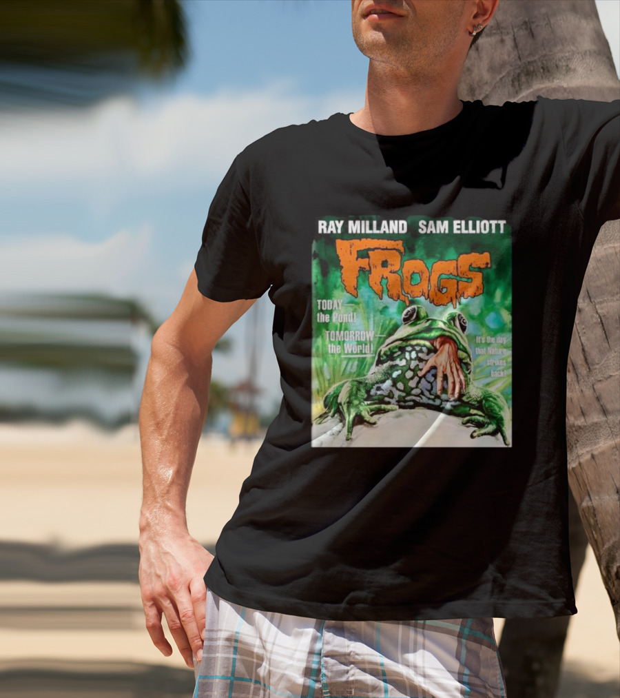 Ray Milland Sam Elliott Frogs Today The Pond Tomorrow The World It's The Day That Nature Strikes Back T-Shirt