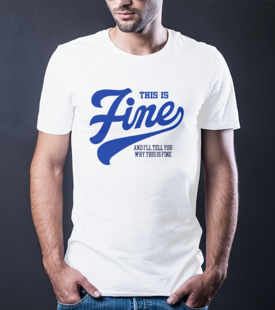 This Is Fine And I'll Tell You Why This Is Fine Blue Retro Script T-Shirt