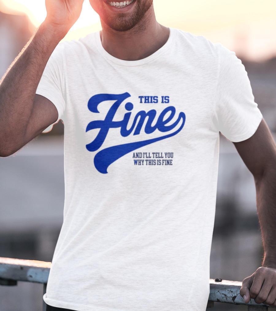 This Is Fine And I'll Tell You Why This Is Fine Blue Retro Script T-Shirt