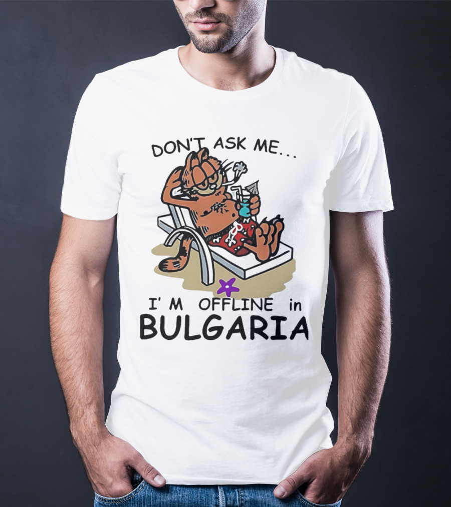 Garfield Relaxing Don't Ask Me I'm Offline In Bulgaria Holiday Mood T-Shirt