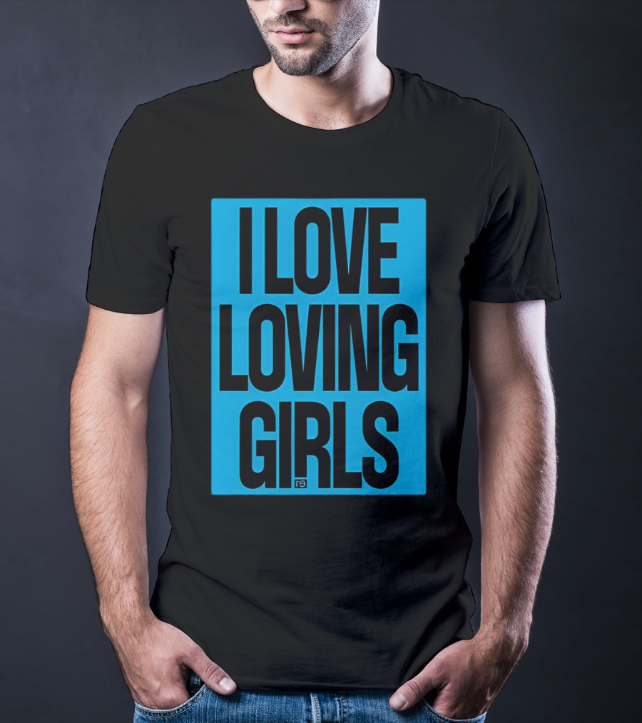 I Love Loving Girls R9 T-Shirt