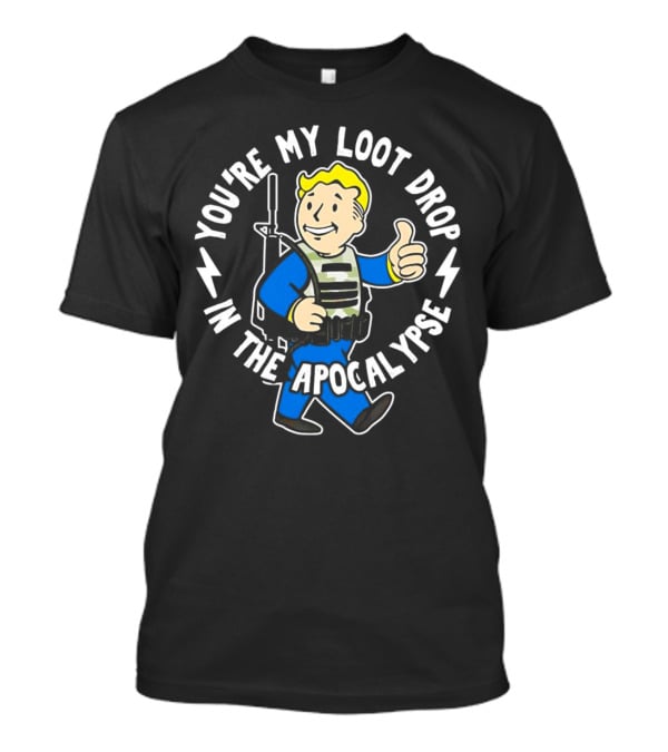 Fallout You're My Loot Drop In The Apocalypse Vault Boy Thumbs Up T-Shirt