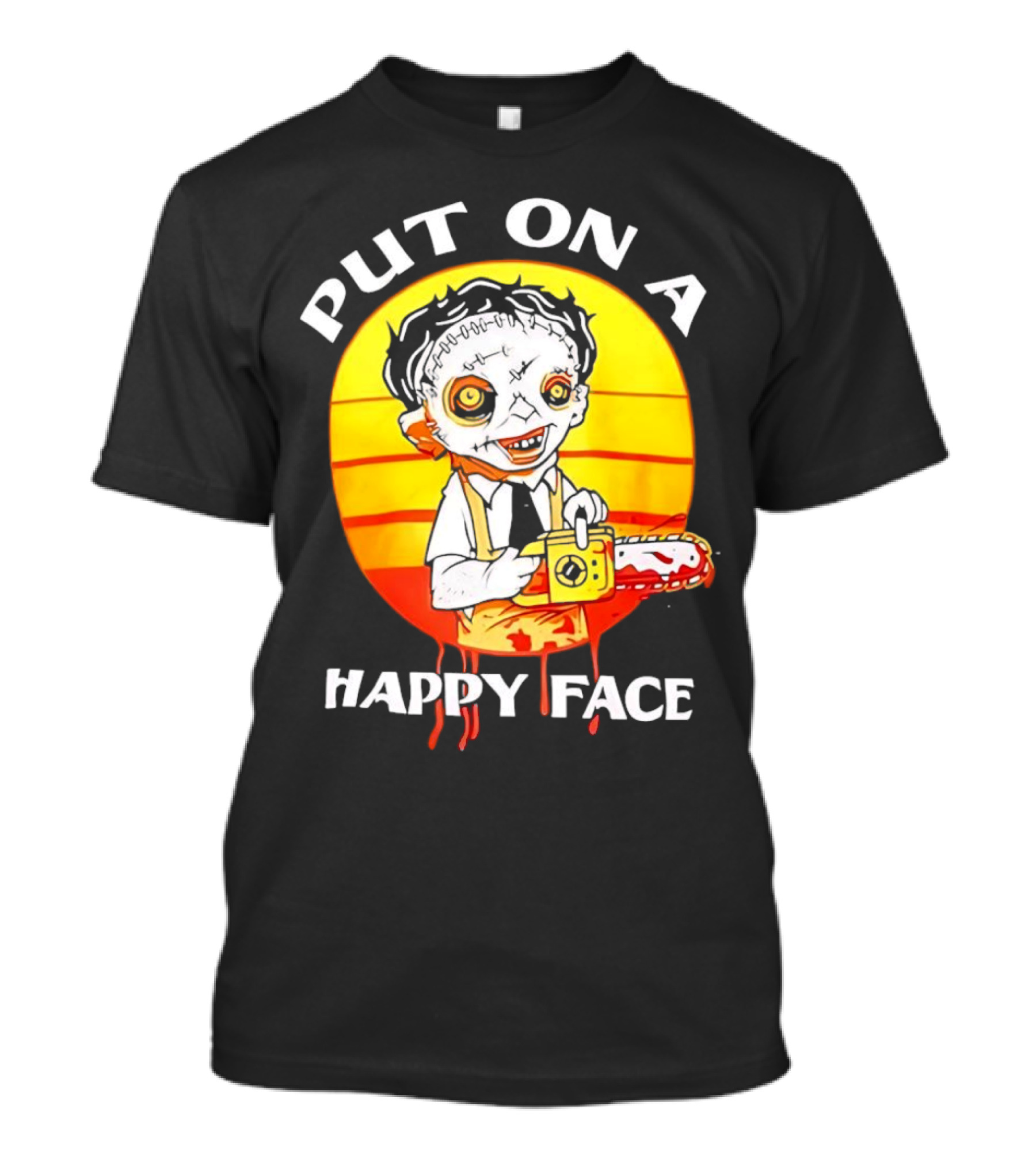 Leatherface Put On A Happy Face Chainsaw Horror T-Shirt