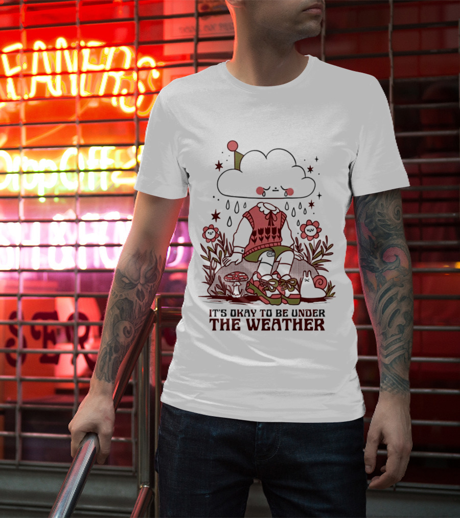 It's Okay To Be Under The Weather Cloud Character With Raindrops And Flowers T-Shirt