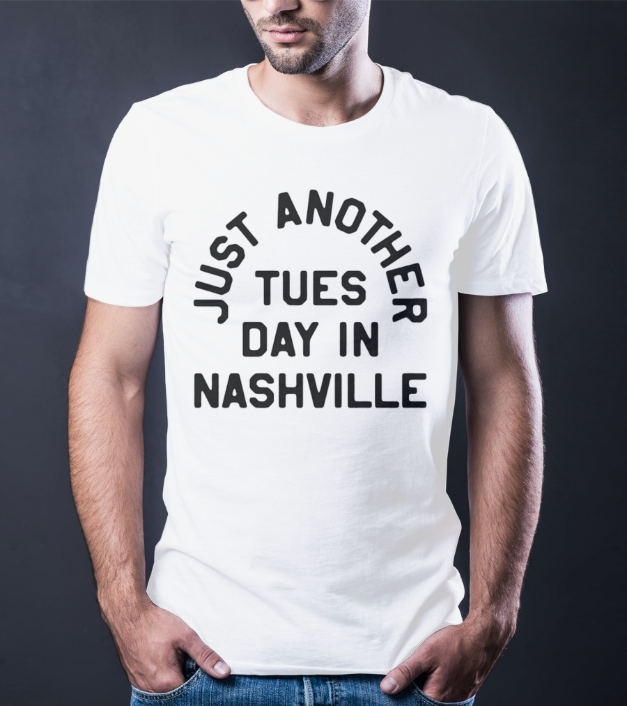 Just Another Tuesday In Nashville T-Shirt