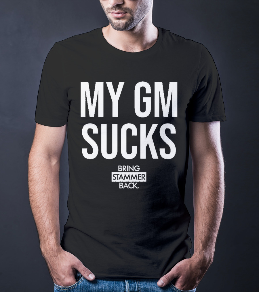 MY GM SUCKS BRING STAMMER BACK T-Shirt