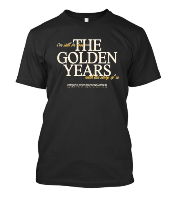 The Golden Years I'm Still In Love With The Story Of Us T-Shirt