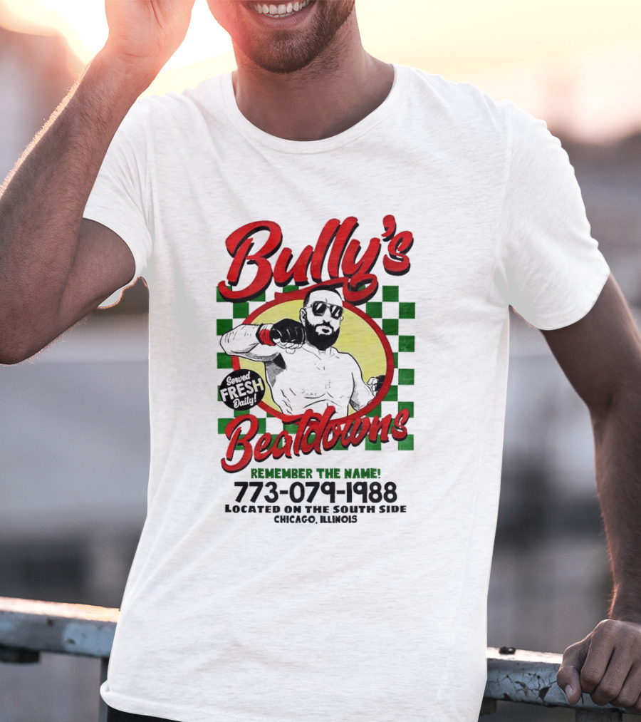 Bully’s Beatdowns Served Fresh Daily Remember The Name Chicago Illinois T-Shirt