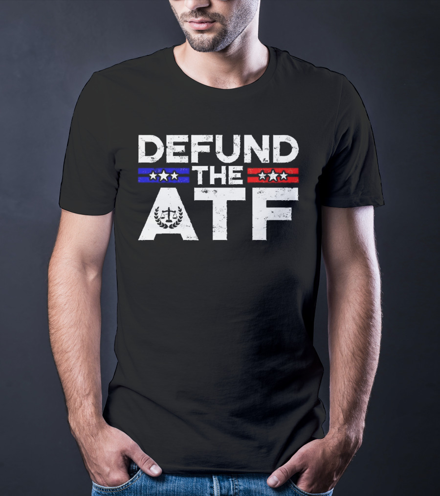 Defund The ATF Stars And Stripes Anti Government T-Shirt
