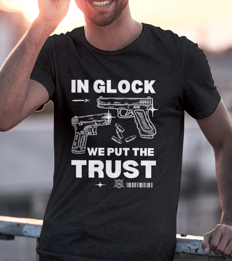In Glock We Put The Trust Bullet Gun T-Shirt
