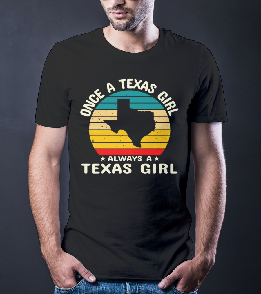 Once A Texas Girl Always A Texas Girl Retro Vintage Texas T-Shirt