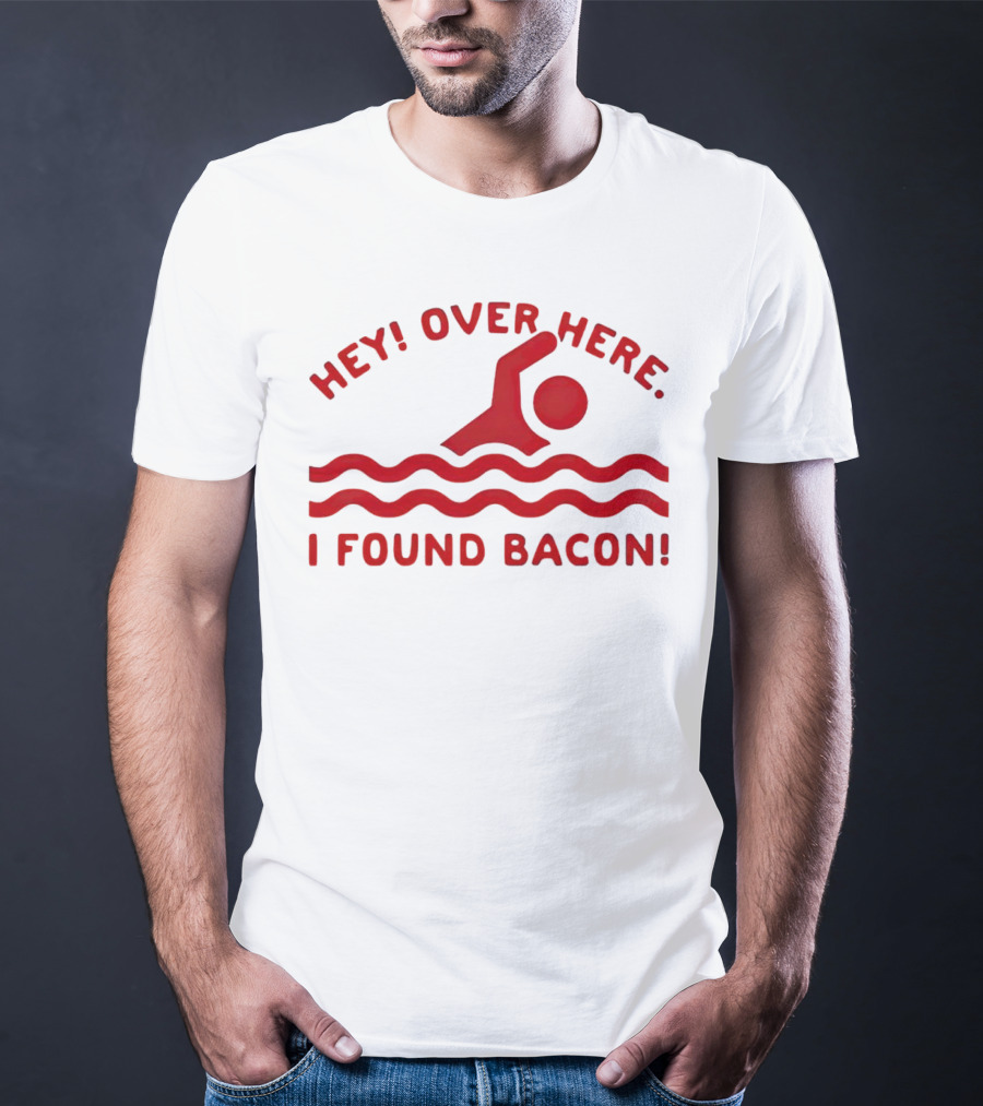 Hey Over Here I Found Bacon Swimming Pose T-Shirt