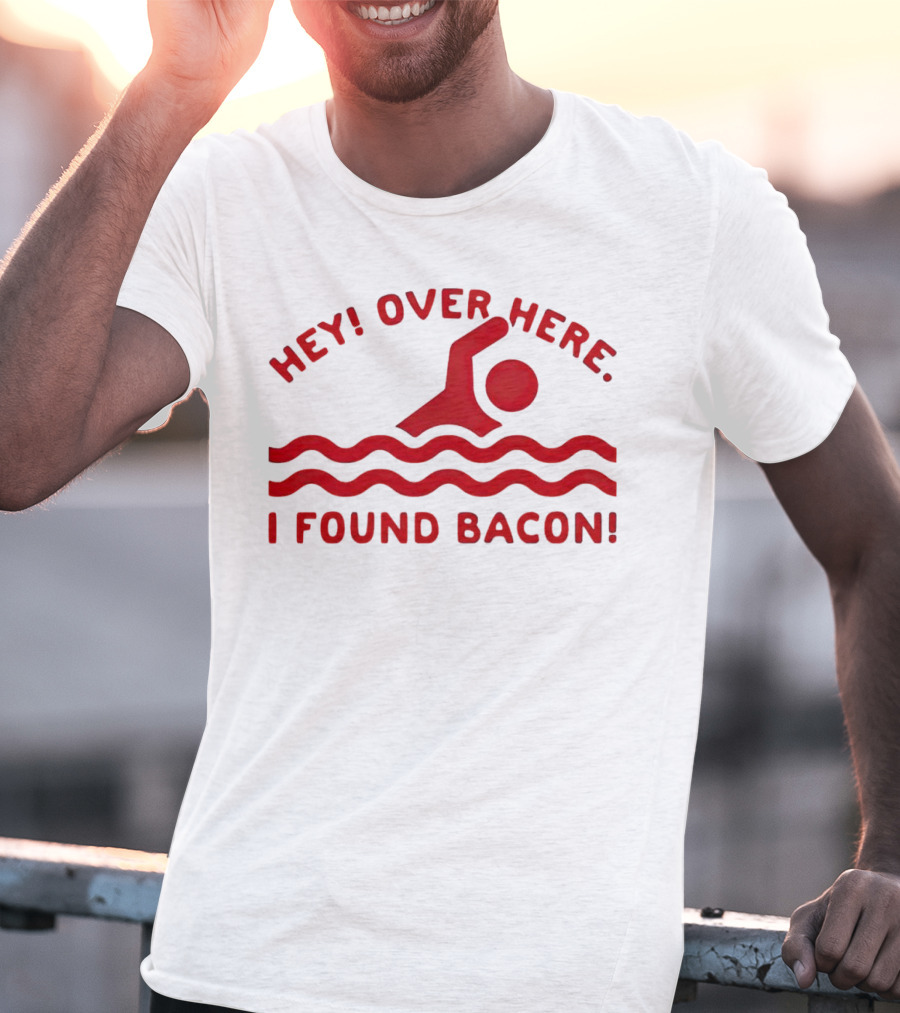 Hey Over Here I Found Bacon Swimming Pose T-Shirt