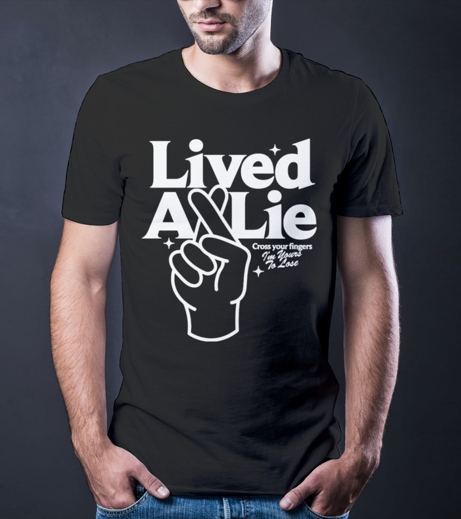 Lived A Lie Cross Your Fingers I'm Yours To Lose Hand T-Shirt