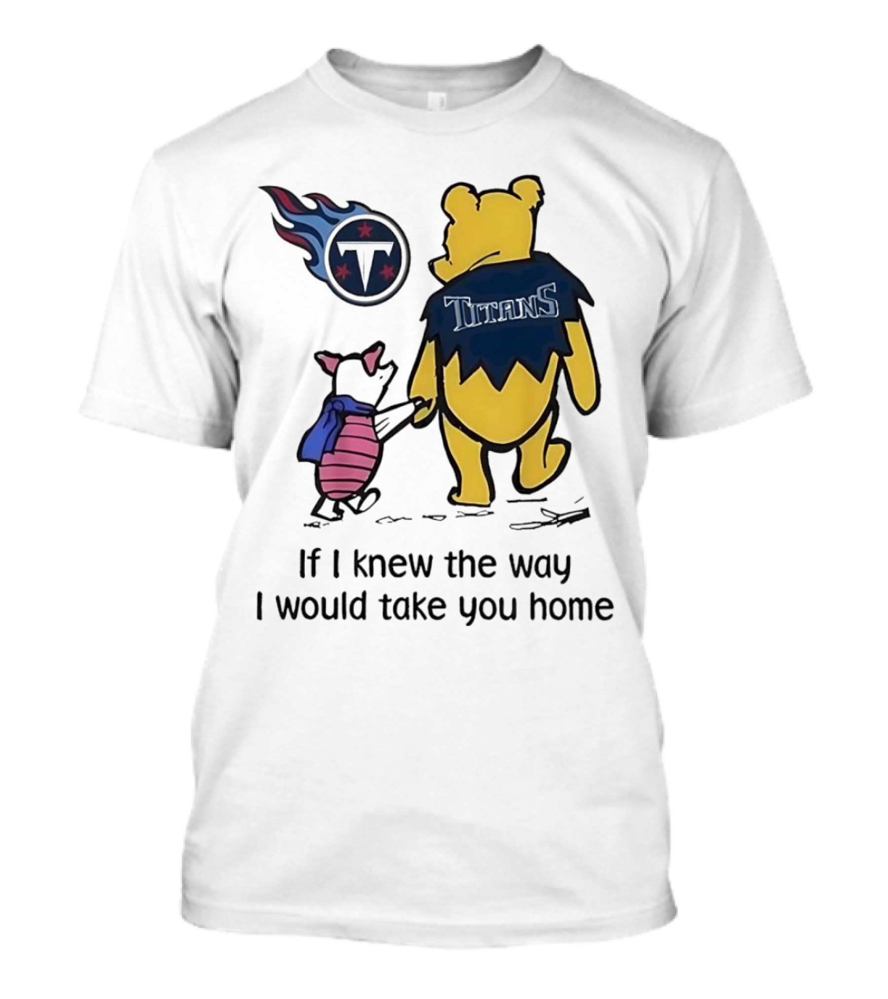 Winnie The Pooh And Piglet Tennessee Titans If I Knew The Way I Would Take You Home T-Shirt