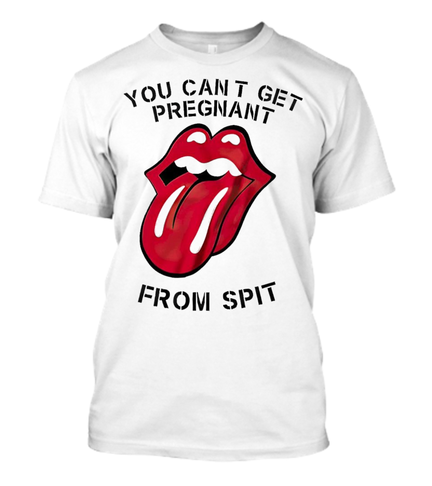You Cant Get Pregnant From Spit Lip Tongue T-Shirt