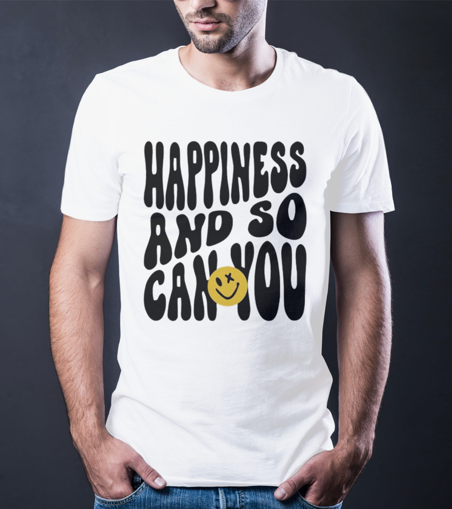 Happiness And So Can You Smiley Face T-Shirt