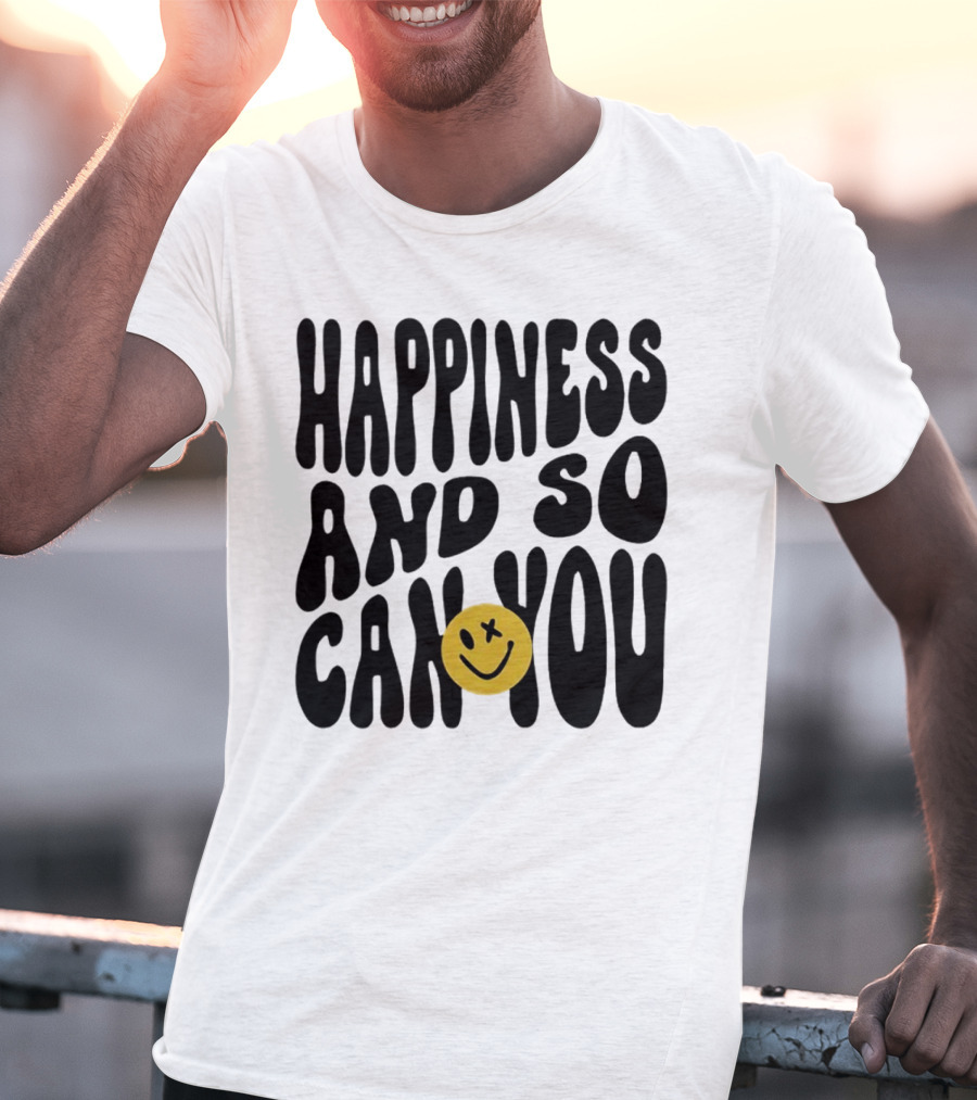 Happiness And So Can You Smiley Face T-Shirt