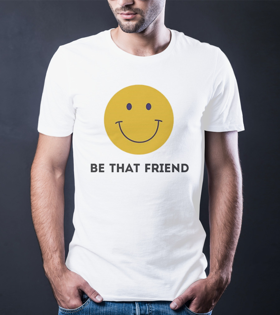 Smiley Face Be That Friend T-Shirt