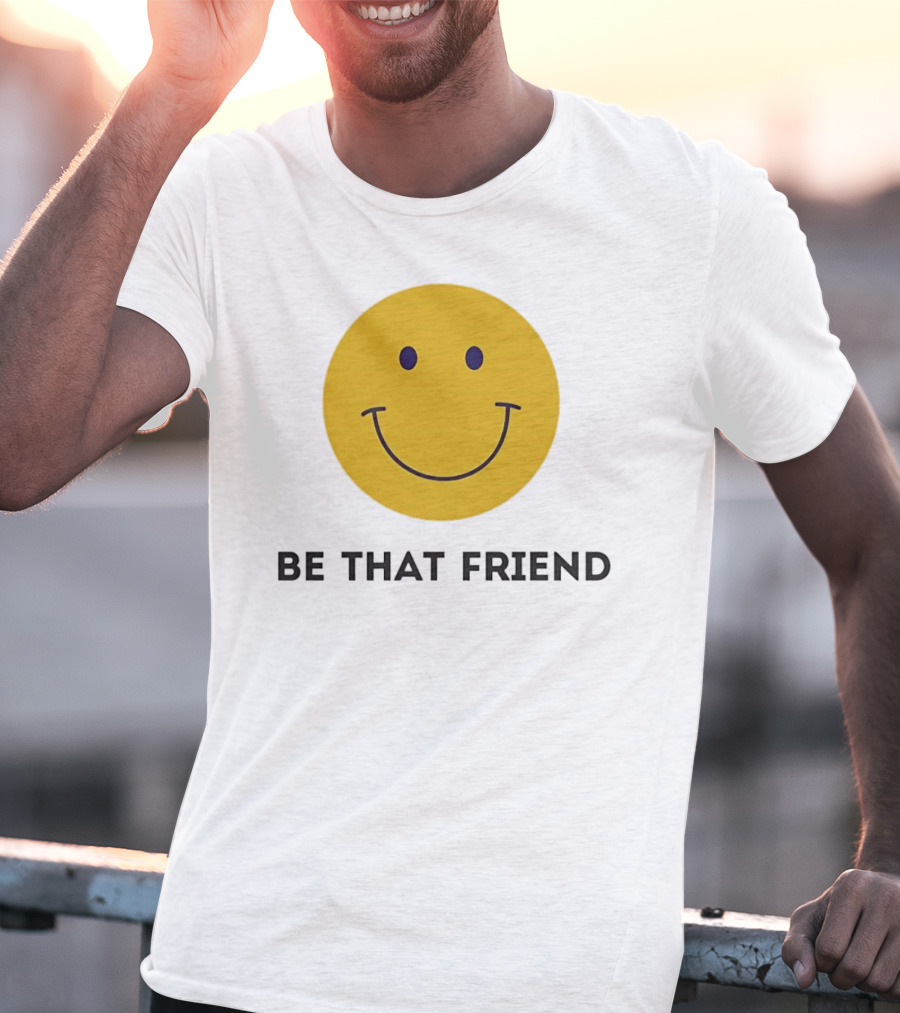 Smiley Face Be That Friend T-Shirt