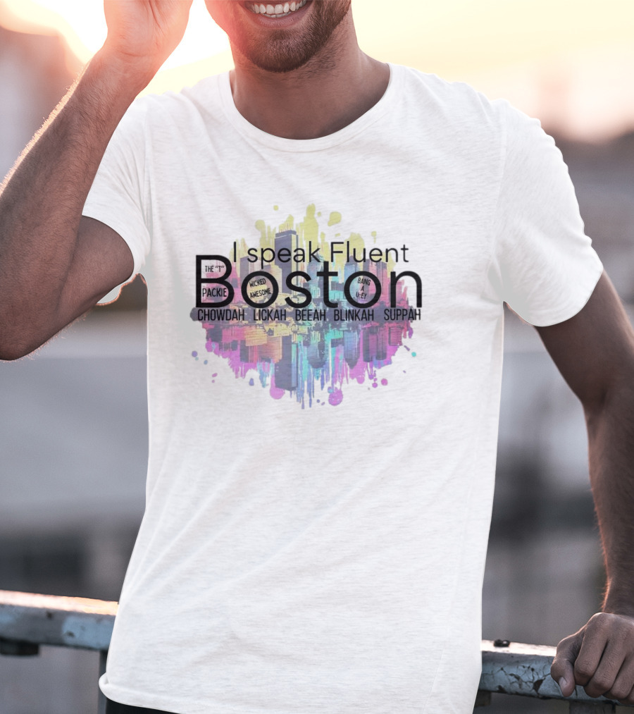 I Speak Fluent Boston Chowdah Lickah Beeah Blinkah Suppah Packie Wicked Awesome Bang A Uey T-Shirt