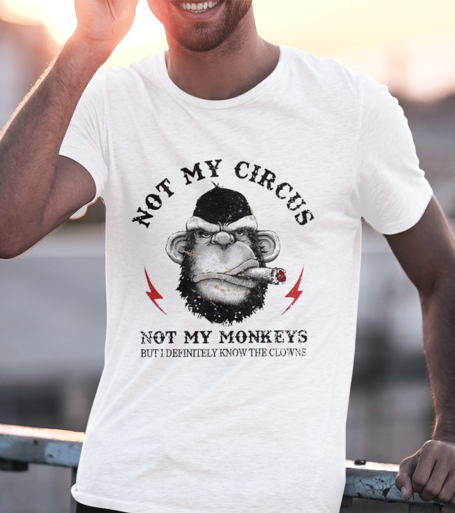 Not My Circus Not My Monkeys But I Definitely Know The Clowns Angry Monkey With Cigar And Lightning Bolts T-Shirt