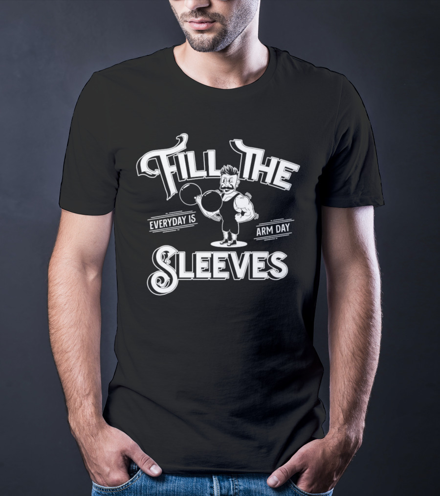 Fill The Sleeves Everyday Is Arm Day Muscle Vintage Strongman T-Shirt