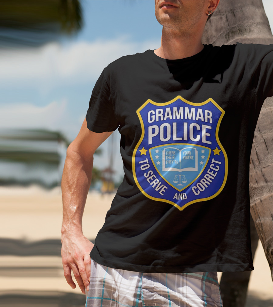 Grammar Police Badge There Their They're Your You're To Serve And Correct T-Shirt