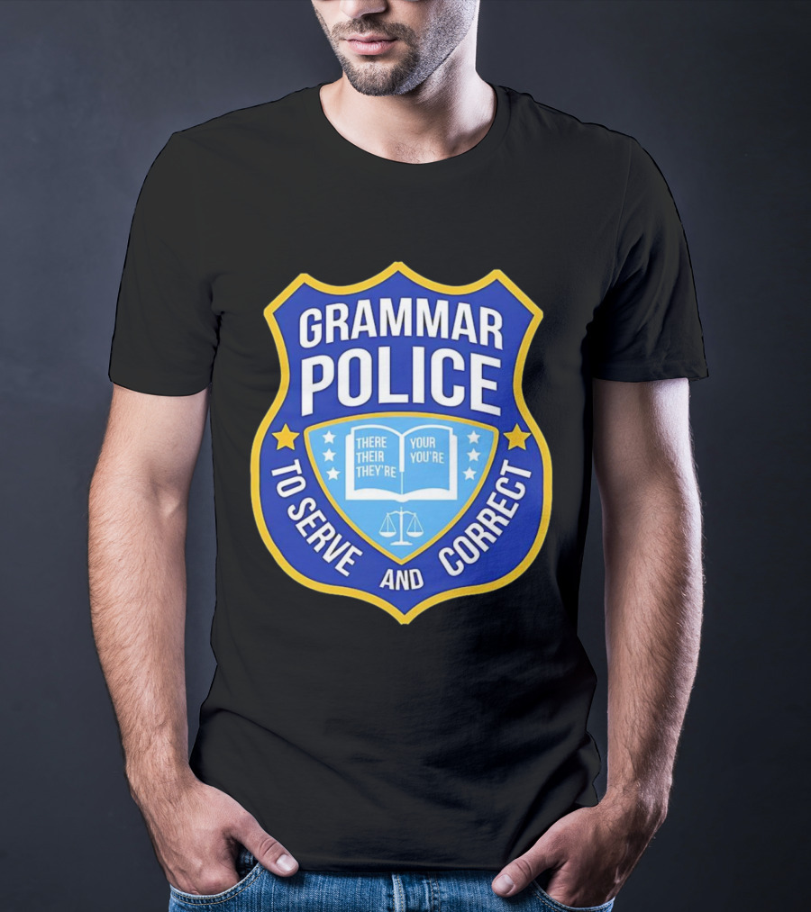 Grammar Police Badge There Their They're Your You're To Serve And Correct T-Shirt