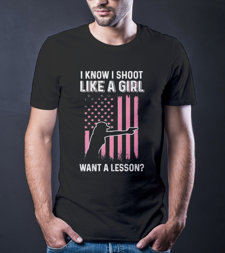 I Know I Shoot Like A Girl Want A Lesson Pink USA Flag T-Shirt