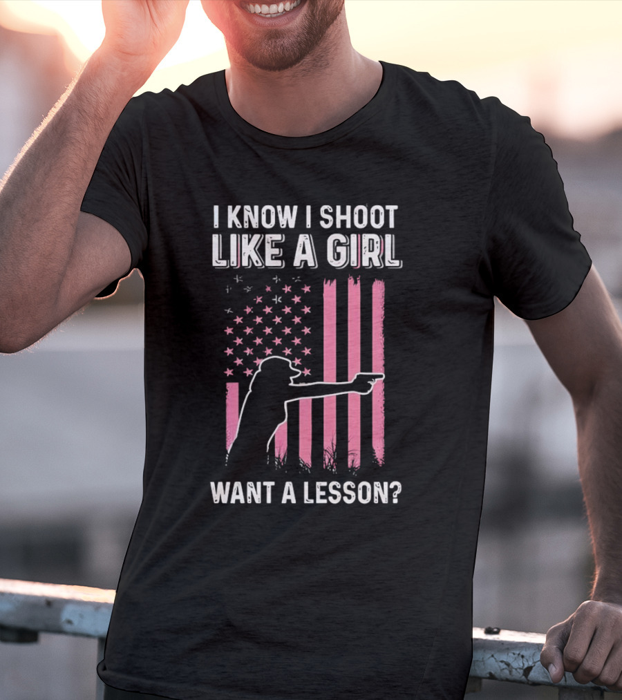 I Know I Shoot Like A Girl Want A Lesson Pink USA Flag T-Shirt