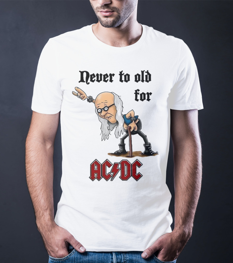 Never Too Old For AC/DC Rock Lover T-Shirt
