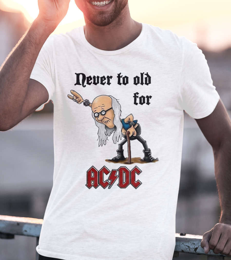 Never Too Old For AC/DC Rock Lover T-Shirt