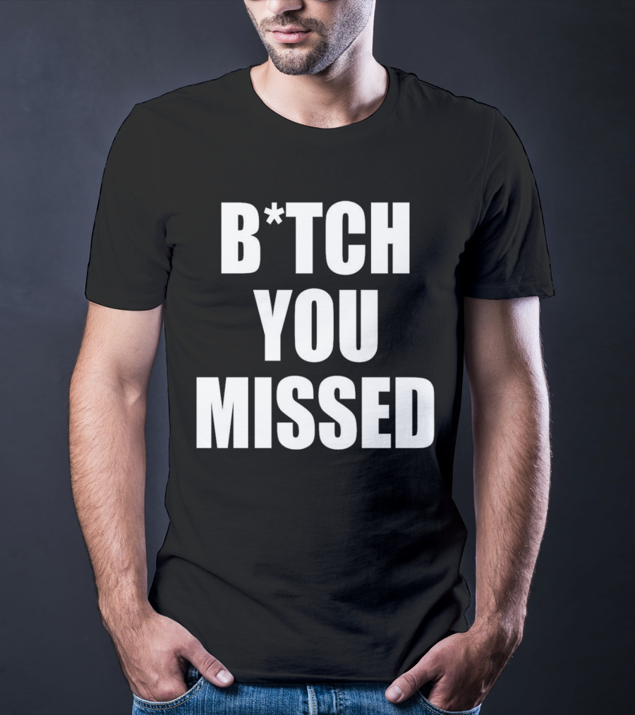Tom Macdonald B*tch You Missed T-Shirt