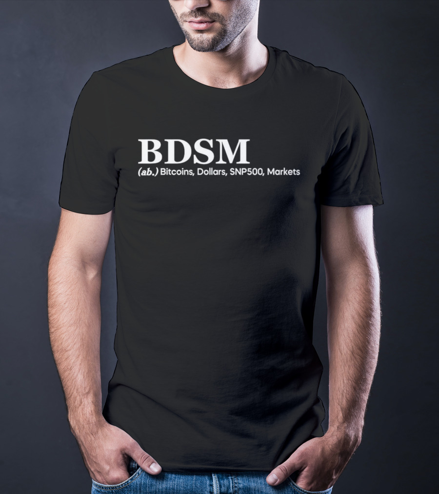 BDSM (ab.) Bitcoins, Dollars, SNP500, Markets T-Shirt