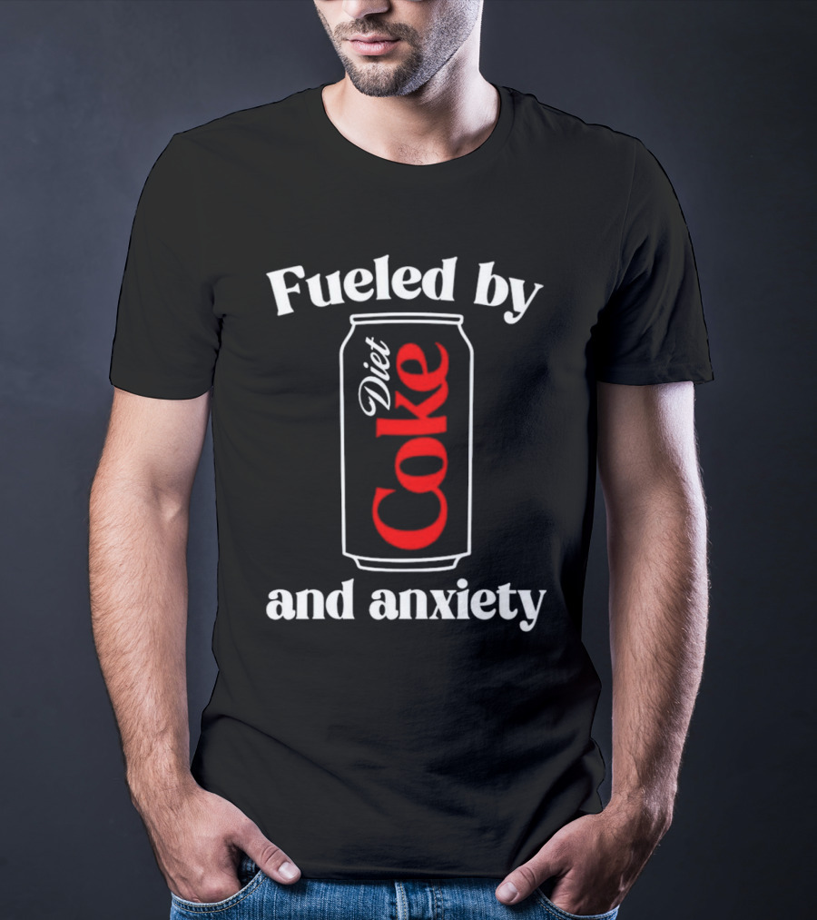 Fueled By Diet Coke And Anxiety Can T-Shirt