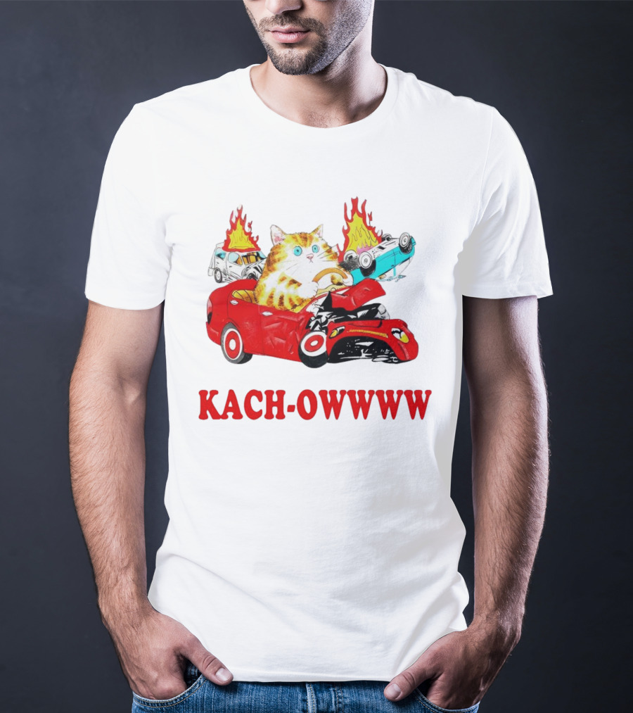 Kach Owwww Cat Driving Crashed Red Car With Burning Vehicles T-Shirt