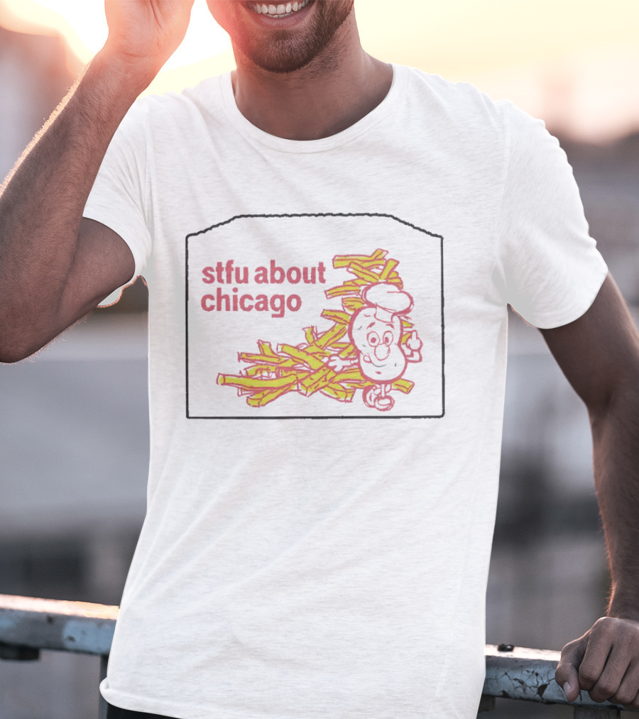 Stfu About Chicago French Fries Animated T-Shirt