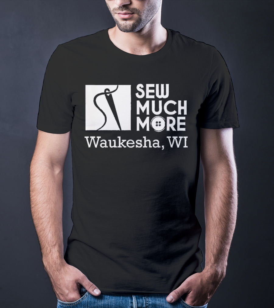 SEW MUCH MORE Waukesha WI Needle And Thread Button T-Shirt