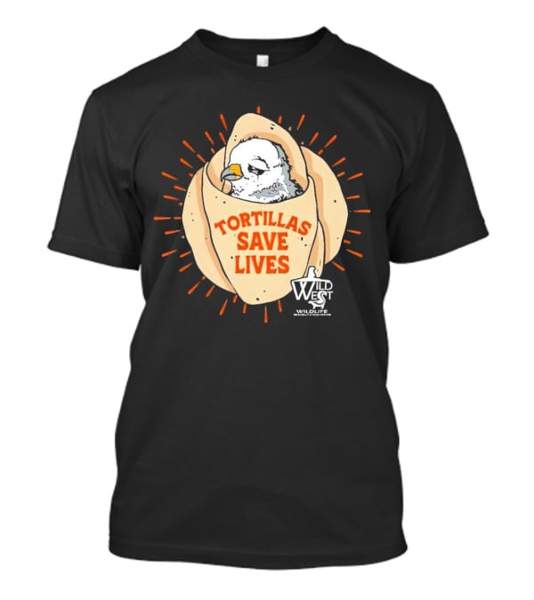 Tortillas Save Lives Bird Wild West Wildlife T-Shirt