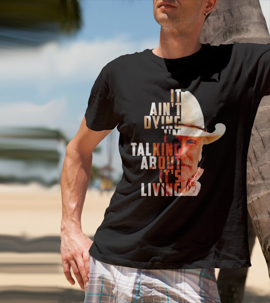 Lonesome Dove It Ain't Dying I'm Talking About It's Living Cowboy T-Shirt