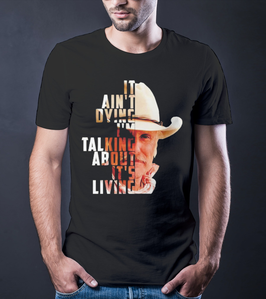 Lonesome Dove It Ain't Dying I'm Talking About It's Living Cowboy T-Shirt