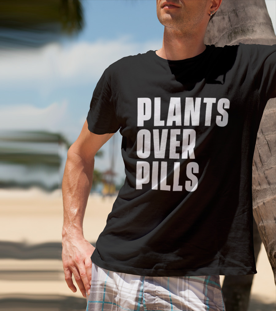 PLANTS OVER PILLS T-Shirt