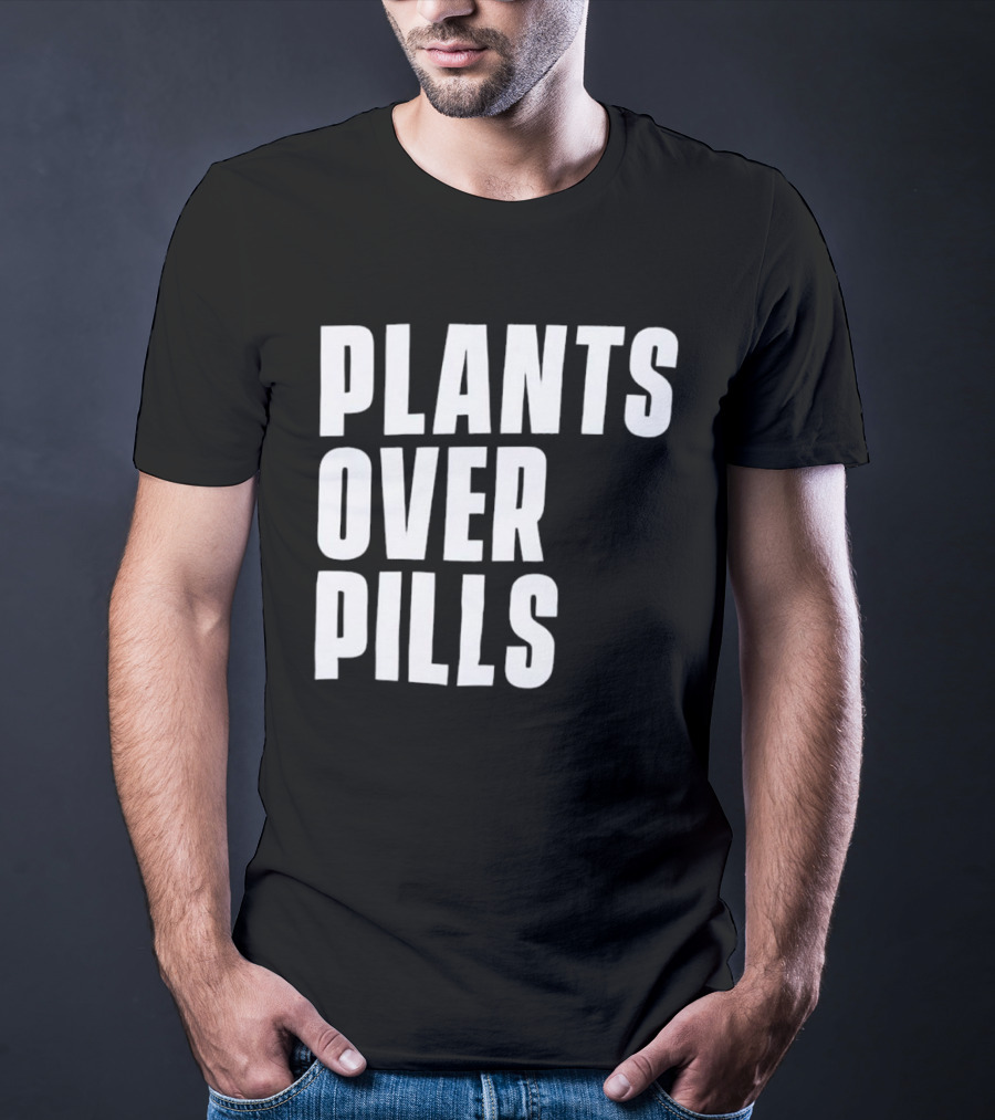 PLANTS OVER PILLS T-Shirt