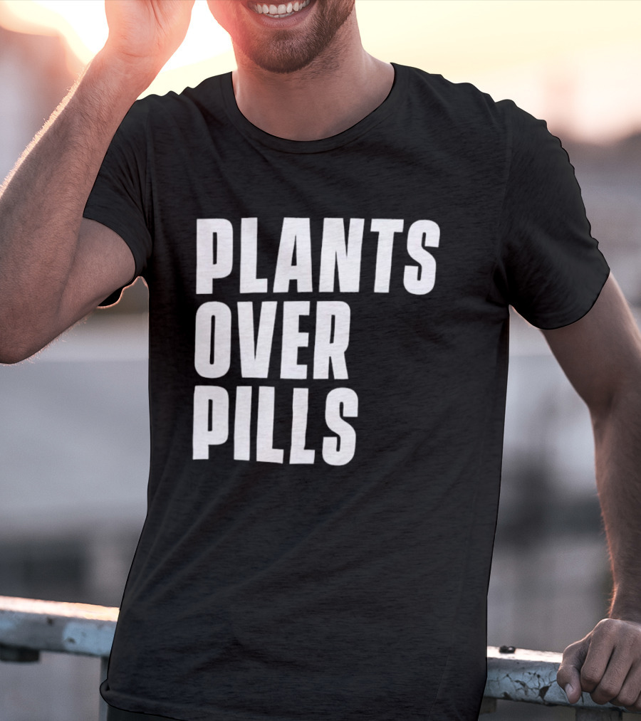 PLANTS OVER PILLS T-Shirt