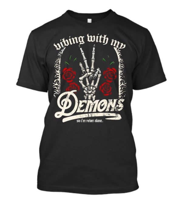 Vibing With My Demons So I'm Never Alone Roses Skeleton Hand Gothico T-Shirt