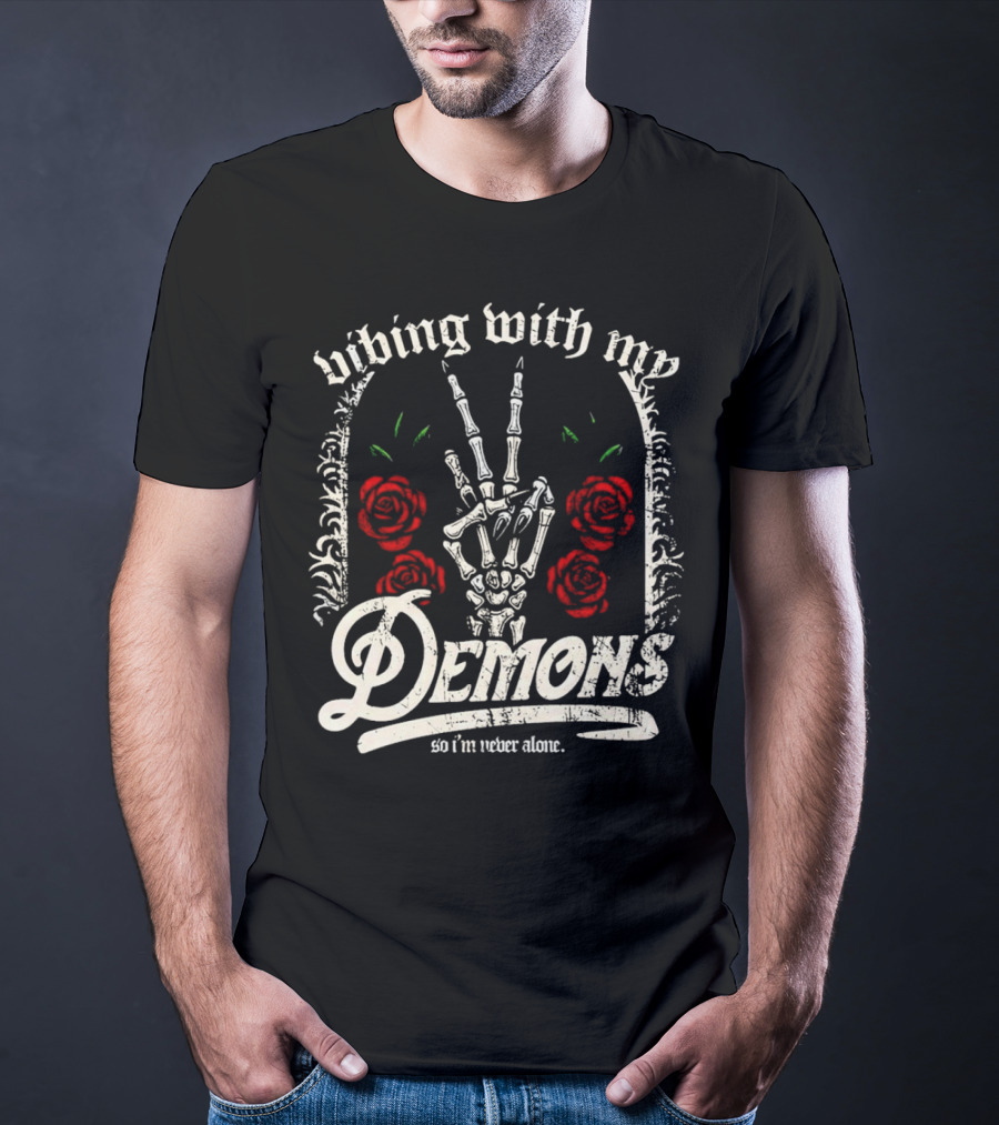 Vibing With My Demons So I'm Never Alone Roses Skeleton Hand Gothico T-Shirt