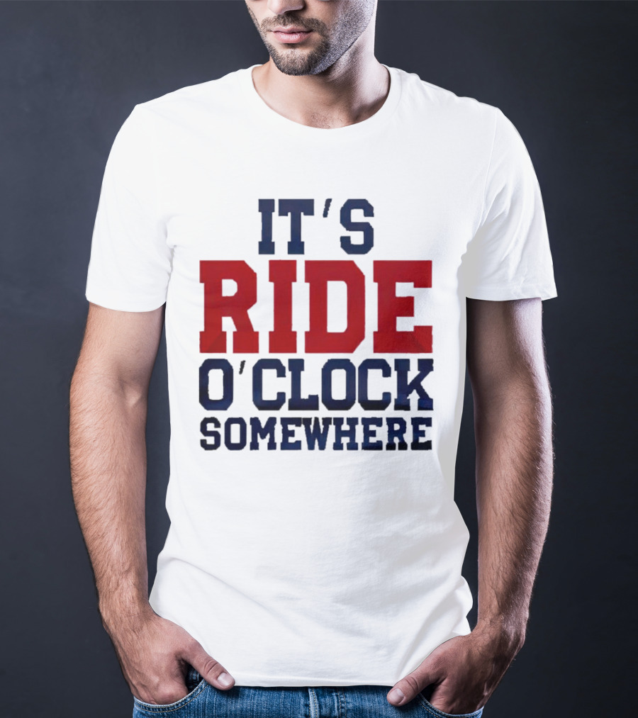 IT'S RIDE O'CLOCK SOMEWHERE T-Shirt