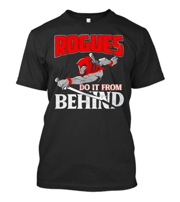 Rogues Do It From Behind Ninja Sword Stealth Warrior T-Shirt